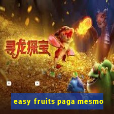 easy fruits paga mesmo